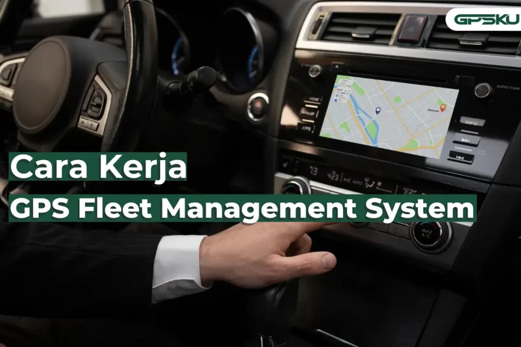Cara Kerja GPS for Fleet Management