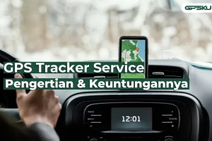 GPS Tracker Service: Pengertian & Keuntungannya