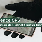 Geofence GPS: Pengertian dan Benefit untuk Bisnis