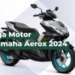 Spesifikasi dan Harga Yamaha Aerox 2024 (OTR)