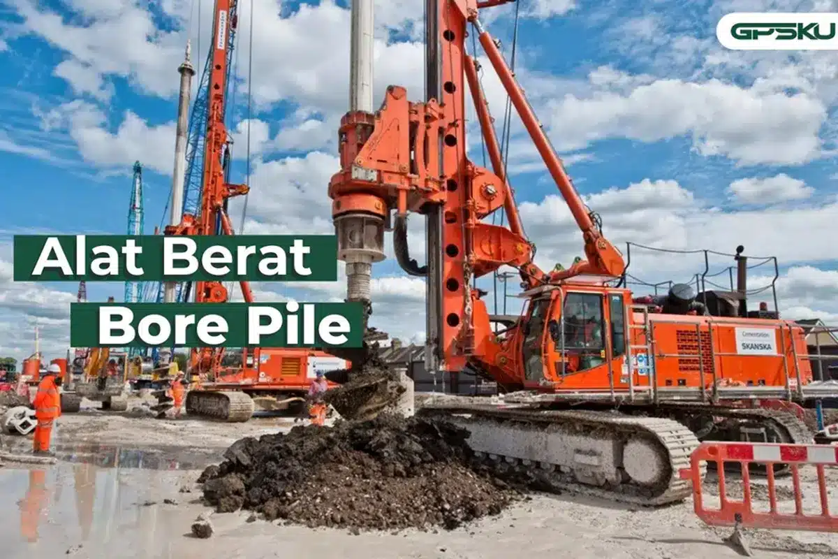 Alat Berat Bore Pile: Kegunaan, Jenis & Cara Kerjanya