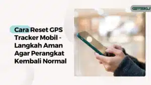 cara reset gps mobil tracker – GPSKU cara reset gps mobil tracker