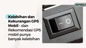 kelebihan dan kekurangan pada gps mobil – GPSKU kelebihan dan kekurangan pada gps mobil